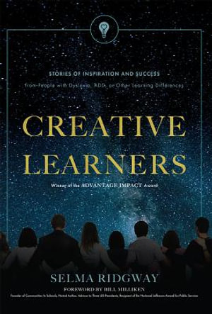 Creative Learners : Stories of Inspiration and Success from People with Dyslexia, Add, or Other Learning Differences - Selma Ridgway