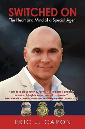 Switched On : The Heart and Mind of a Special Agent - Eric J Caron
