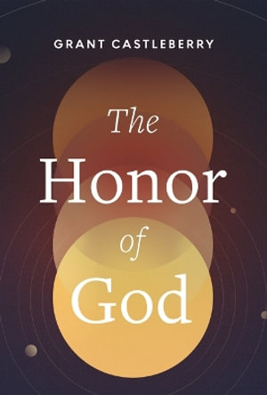 Honor of God, The - Grant Castleberry