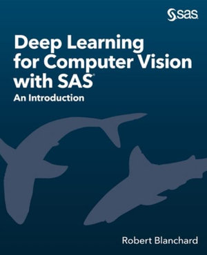 Deep Learning for Computer Vision with SAS : An Introduction - Robert Blanchard