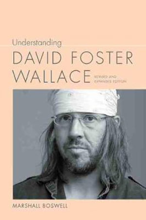 Understanding David Foster Wallace : Understanding Contemporary American Literature - Marshall Boswell