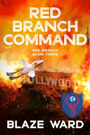 Red Branch Command : A Red Branch Mission : Book 3 - Blaze Ward