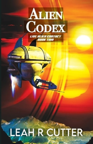 Alien Codex : Live Alien Contact - Leah R Cutter