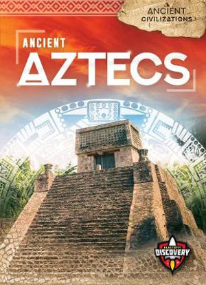 Ancient Aztecs : Ancient Civilizations: Blastoff! Discovery - Emily Rose Oachs