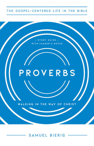 Proverbs : Walking in the Way of Christ - Samuel Bierig