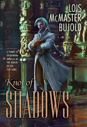 Knot of Shadows : A Penric & Desdemona Novella in the World of the Five Gods - Lois McMaster Bujold