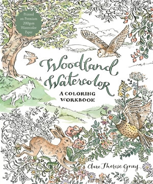 Woodland Watercolor : A Coloring Workbook - Clare Therese Gray