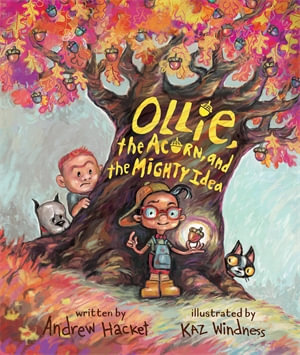 Ollie, the Acorn, and the Mighty Idea - Andrew Hacket