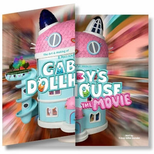 The Art & Making of DreamWorks GABBY'S DOLLHOUSE : THE MOVIE - Tracey Miller-Zarneke