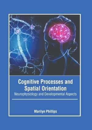 Cognitive Processes and Spatial Orientation : Neurophysiology and Developmental Aspects - Marilyn Phillips