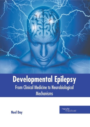 Developmental Epilepsy : From Clinical Medicine to Neurobiological Mechanisms - Noel Day