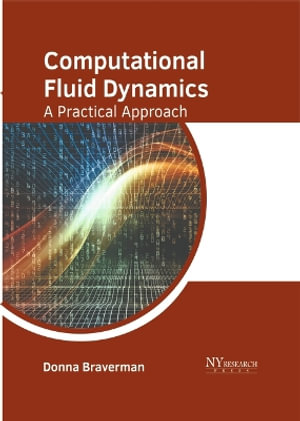 Computational Fluid Dynamics : A Practical Approach - Donna Braverman
