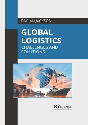 Global Logistics : Challenges and Solutions - Raylan Jackson