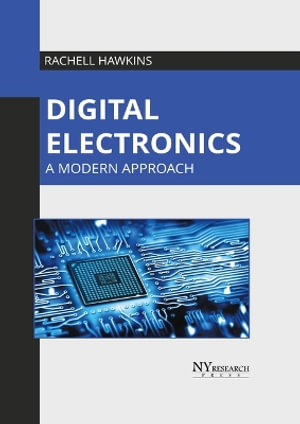 Digital Electronics : A Modern Approach - Rachell Hawkins