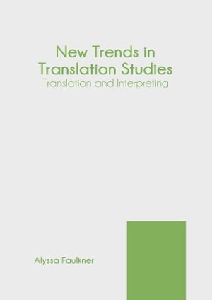 New Trends in Translation Studies : Translation and Interpreting - Alyssa Faulkner