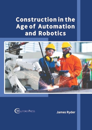 Construction in the Age of Automation and Robotics - James Ryder