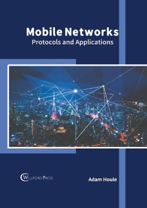 Mobile Networks : Protocols and Applications - Adam Houle