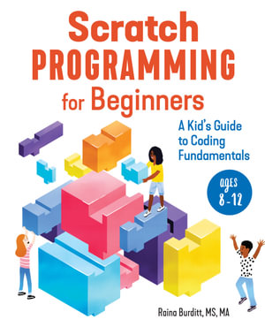 Scratch Programming for Beginners : A Kid's Guide to Coding Fundamentals - Raina Burditt MS, MA