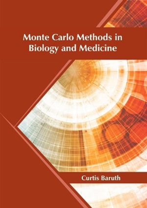 Monte Carlo Methods in Biology and Medicine - Curtis Baruth