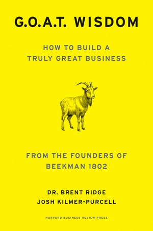 G. O. A. T. Wisdom : How to Build a Truly Good Business  From the Founders of Beekman 1802 - Dr. Brent Ridge