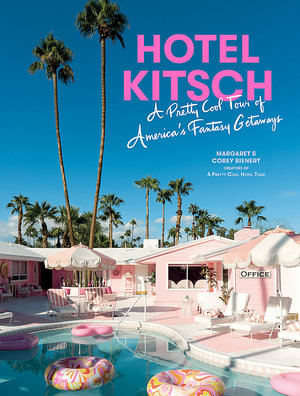 Hotel Kitsch : A Pretty Cool Tour of America s Fantasy Getaways - Margaret Bienert
