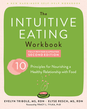 The Intuitive Eating Workbook : Ten Principles for Nourishing a Healthy Relationship with Food - Elyse Resch