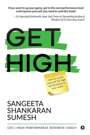 Get High : How to coach yourself for high performance in your work - Sangeeta Shankaran Sumesh