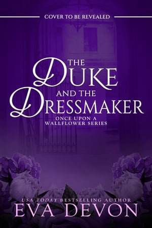 The Duke and the Dressmaker (Once Upon a Wallflower #2) by Eva Devon