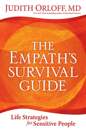 The Empath's Survival Guide : Life Strategies for Sensitive People - Judith Orloff