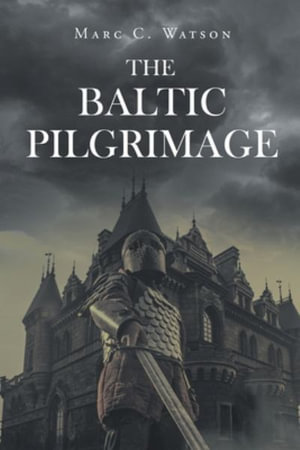 The Baltic Pilgrimage - Marc C Watson