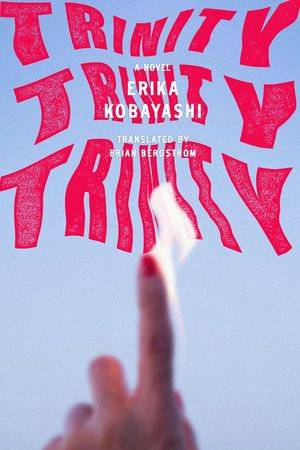 Trinity, Trinity, Trinity : A Novel - Erika Kobayashi
