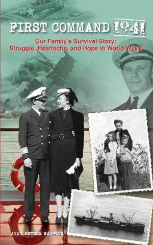 First Command 1941 : Our Family's Survival Story: Struggle, Heartache, and Hope in World War II - Judy Warwick