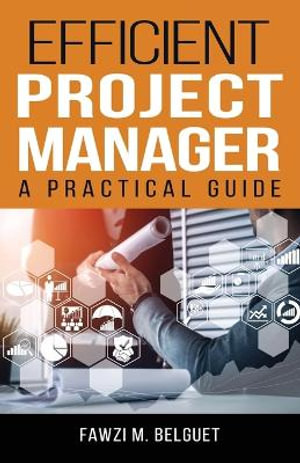 Efficient PROJECT MANAGER : A Practical Guide - Fawzi Belguet