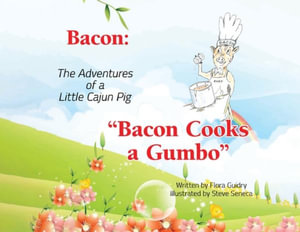 Bacon : The Adventures of a Little Cajun Pig: Bacon Cooks a Gumbo - Flora Guidry