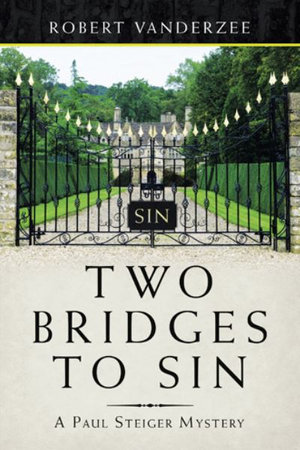 Two Bridges to Sin : A Paul Steiger Mystery - Robert Vanderzee