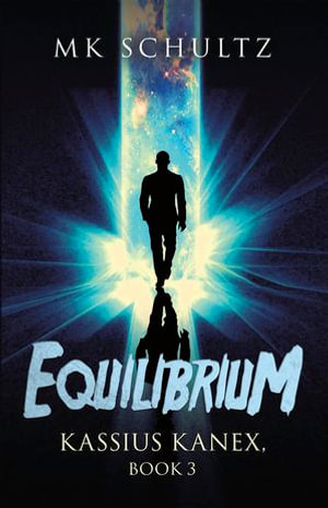 Equilibrium : Kassius Kanex, Book 3 - MK Schultz