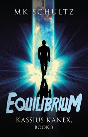 Equilibrium : Kassius Kanex, Book 3 - MK Schultz