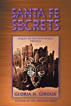 Santa Fe Secrets : Sequel to the New Mexico Trilogy - Gloria H. Giroux
