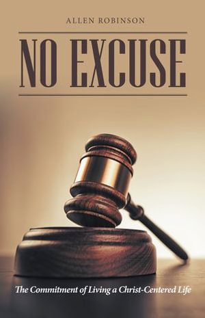 No Excuse : The Commitment of Living a Christ-Centered Life - Allen Robinson