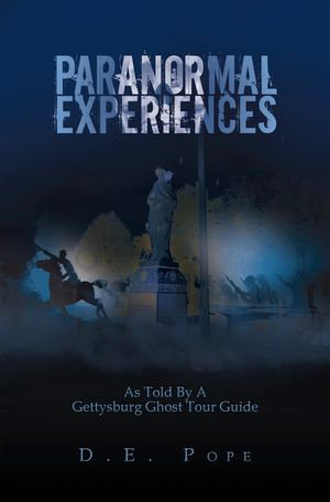 Paranormal Experiences : As Told by a Gettysburg Ghost Tour Guide - D.E. Pope