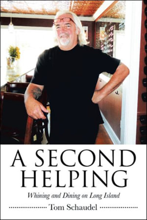 A Second Helping : Whining and Dining on Long Island - Tom Schaudel
