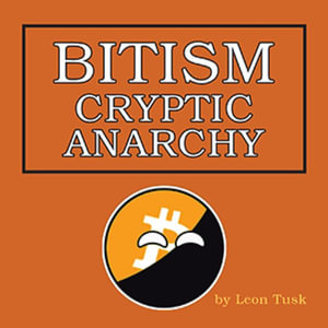 Bitism : Cryptic Anarchy - Leon Tusk