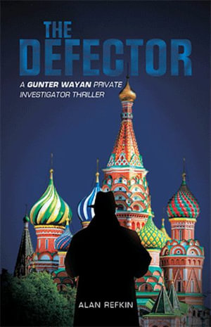 The Defector : A Gunter Wayan Private Investigator Thriller - Alan Refkin