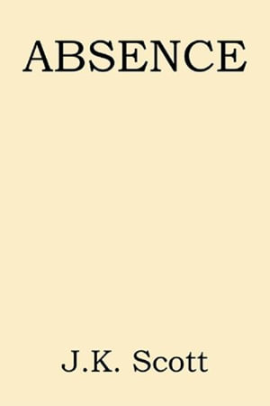 ABSENCE - J.K. Scott