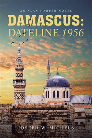 DAMASCUS : DATELINE 1956: AN ALAN HARPER NOVEL - Joseph W. Michels