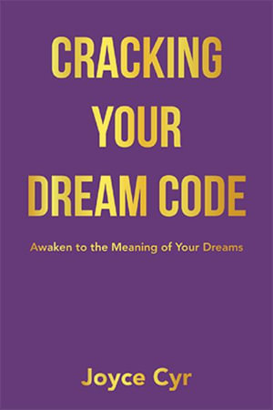 Cracking Your Dream Code : Awaken to the Meaning of Your Dreams - Joyce Cyr