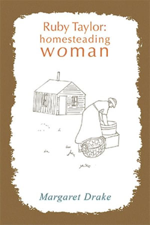 Ruby Taylor : Homesteading Woman - Margaret Drake