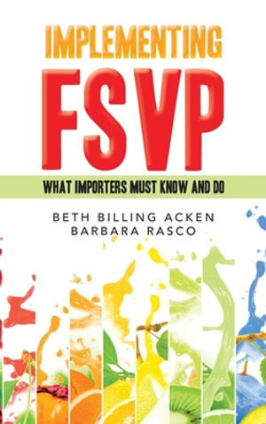 Implementing Fsvp : What Importers Must Know and Do - Beth Billing Acken