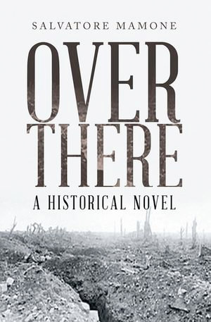 OVER THERE : A HISTORICAL NOVEL - Salvatore Mamone