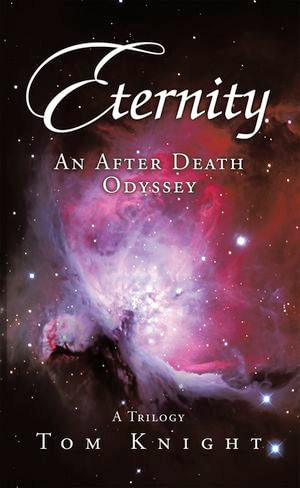 Eternity : An After Death Odyssey - Tom Knight